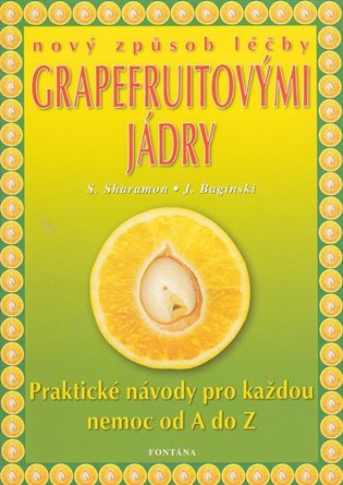 Nový způsob léčby grapefruitovými jádry - Shalila Sharamon, Bodo J. Baginski