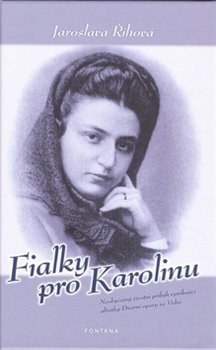 Levně Fialky pro Karolinu. Neobyčejný životní příběh vynikající altistky Dvorní opery ve Vídni - Jaroslava Říhová