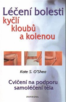 Levně Léčení bolestí kyčlí, kloubů a kolenou. Cvíčení na podporů samoléčení těla - Kate S. O'Shea