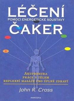 Levně Léčení čaker. Pomocí energetické soustavy - John R. Cross