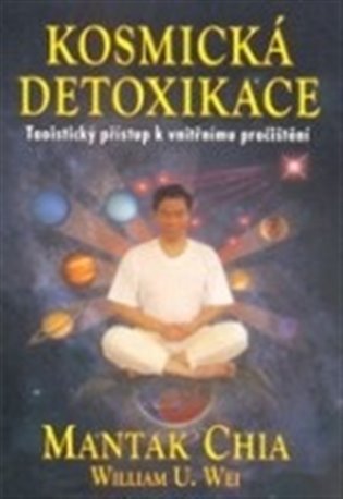Kosmická detoxikace - Mantak Chia, William U. Wei