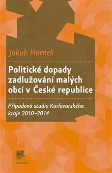 Politické dopady zadlužování malých obcí v České republice - Případová studie Karlovarského kraje 2010–2014 koupíte na Kosmas.cz