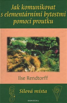 Levně Jak komunikovat s elementárními bytostmi pomocí proutku. Silová místa - Ilse Rendtorff