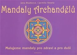 Levně Mandaly archandělů. Malujeme mandaly pro zdraví a pro duši - Jana Blažková, Jarmila Veselá