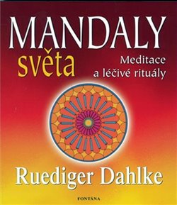 Levně Mandaly světa. Meditace a léčivé rituály - Ruediger Dahlke