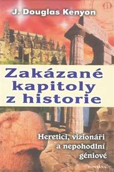 Levně Zakázané kapitoly z historie. Heretici, vizionáři a nepohodlní géniové - J. Douglas Kenyon