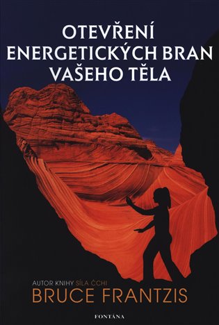 Otevření energetických bran vašeho těla - Bruce Frantzis