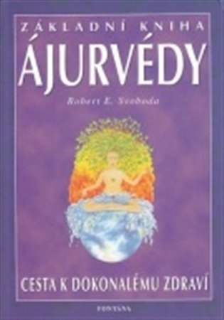 Základní kniha ájurvédy - Cesta k dokonalému zdraví - Robert E. Svoboda