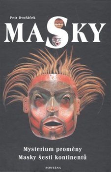 Levně Masky. Mystérium proměny. Masky šesti kontinentů - Petr Dvořáček