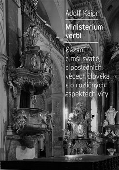 Levně Ministerium verbi. Kázání Adolfa Kajpra o mši svaté, o posledních věcech člověka a o rozličných aspektech víry - Adolf Kajpr
