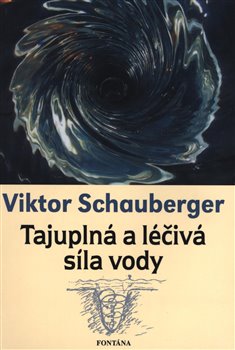 Levně Tajuplná a léčivá síla vody - Viktor Schauberger