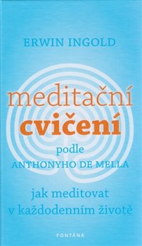 Meditační cvičení podle Anthonyho de Mella. Jak meditovat v každodenním životě koupíte na Kosmas.cz