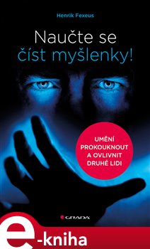Levně Naučte se číst myšlenky!. Umění prokouknout a ovlivnit druhé lidi - Henrik Fexeus e-kniha
