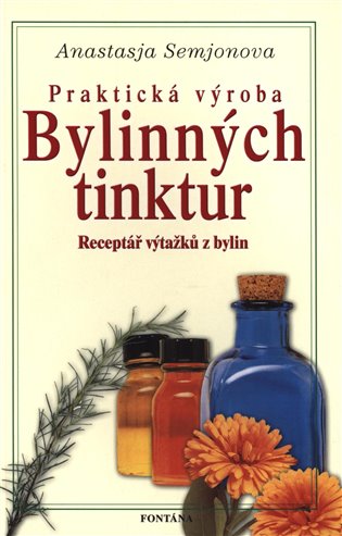 Praktická výroba bylinných tinktur - Anastasie Semjonova