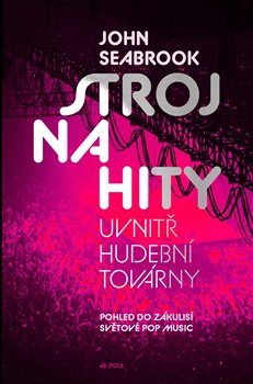 Levně Stroj na hity. Uvnitř hudební továrny - John Seabrook