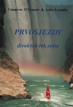 Levně Prvosjezdy divokých řek světa - Cameron O´Connor, John Lazenby