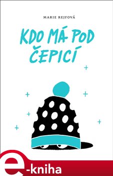 Levně Kdo má pod čepicí - Marie Rejfová e-kniha