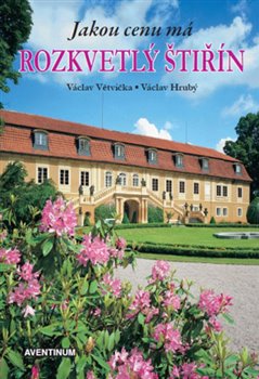 Levně Jakou cenu má rozkvetlý Štiřín - Václav Hrubý, Václav Větvička