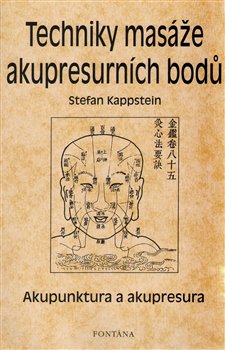 Levně Techniky masáže akupresurních bodů. Akupunktura a akupresura - Stefan Kappstein