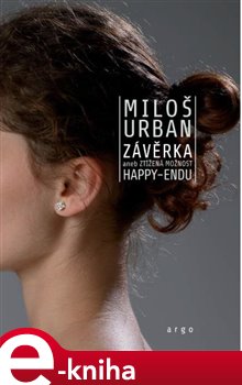 Levně Závěrka. aneb ztížená možnost happy-endu - Miloš Urban e-kniha