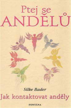 Levně Ptej se andělů - Jak kontaktovat anděly - Silke Bader