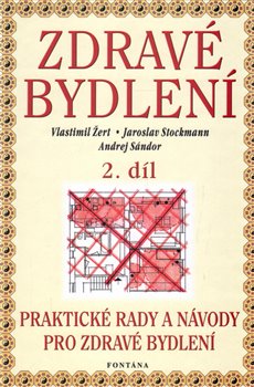 Levně Zdravé bydlení 2. díl. Praktické rady a návody pro zdravé bydlení - Vlastimil Žert, Jaroslav Stockmann, Andrej Sándor