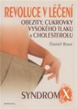 Levně Revoluce v léčení obezity, cukrovky, vysokého tlaku a cholesterolu - Daniel Roux