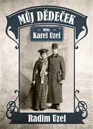 Můj dědeček: MUDr. Karel Uzel - Radim Uzel
