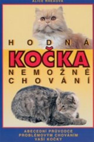 Hodná kočka - nemožné chování: abecední průvodce problémovým chováním vaší kočky - Alice Rhea