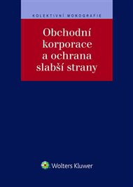 Obchodní korporace a ochrana slabší strany -  kol.