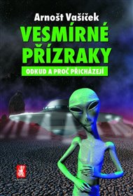 Vesmírné přízraky: odkud a proč přicházejí - Arnošt Vašíček