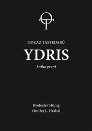 Ydris: kniha první. Odkaz tastedarů 1 - Květoslav Hönig, Ondřej L. Hrabal