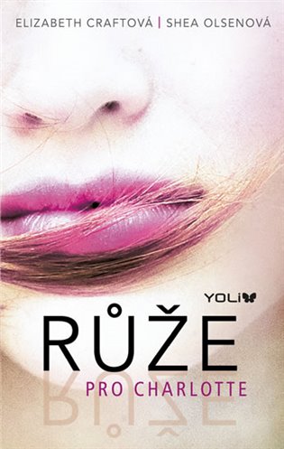 Růže pro Charlotte - Elizabeth Craftová, Shea Olsenová