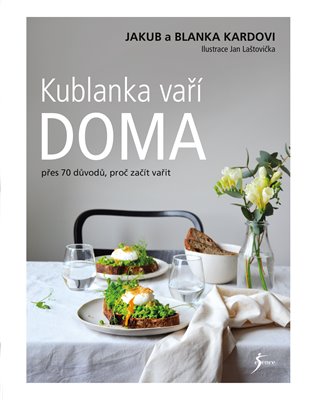 Kublanka vaří doma: Přes 70 důvodů, proč vařit doma - Jakub Karda, Blanka Kardová