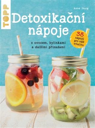 Detoxikační nápoje s ovocem, bylinkami a dalšími přísadami - Anne Iburg