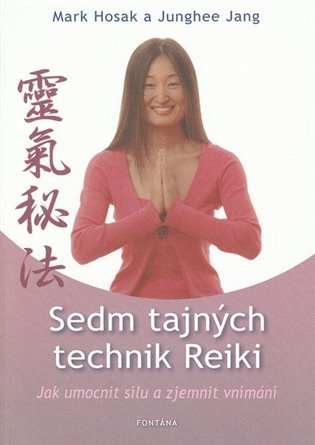 Sedm tajných technik Reiki - Mark Hosak, Junghee Jang