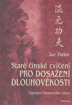 Levně Staré čínské cvičení pro dosažení dlouhověkosti. Tajemství absolutního zdraví - Luc Théler