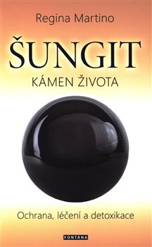 Levně Šungit - kámen života. Ochrana, léčení a detoxikace - Regina Martino