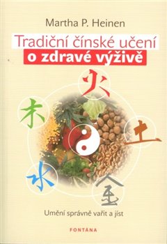 Levně Tradiční čínské učení o zdravé výživě. Umění správně vařit a jíst - Martha P. Heinen