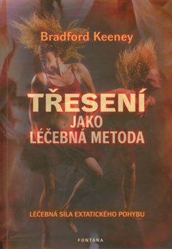 Levně Třesení jako léčebná metoda. Léčebná síla extatického pohybu - Bradford Keeney