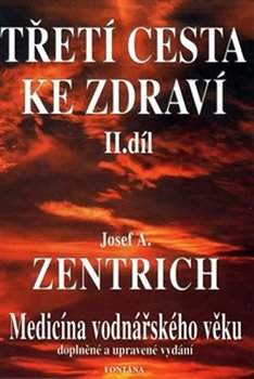 Levně Třetí cesta ke zdraví II. - Medicína vodnářského věku - Josef A. Zentrich
