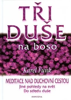Tři duše na boso. Meditace nad duchovní cestou - Karel Funk