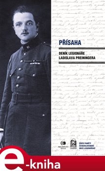 Levně Přísaha. Deník legionáře Ladislava Preiningera - Ladislav Preininger, Milena Freimanová e-kniha