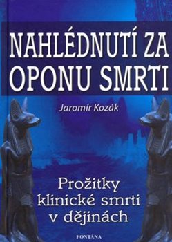 Levně Nahlédnutí za oponu smrti. Prožitky klinické smrti v dějiných - Jaromír Kozák