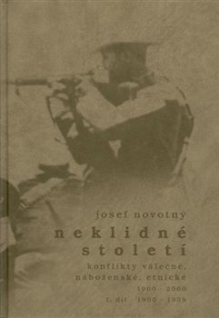 Levně Neklidné století - Konflikty válečné, náboženské, etnické - I. díl 1900-1939 - Josef Novotný