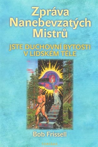 Zpráva Nanebevzatých Mistrů - Bob Frissell