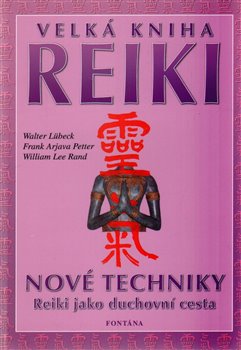 Levně Velká kniha reiki. Nové techniky. Reiki jako duchovní cesta. - Walter Lübeck, William Lee Rand, Frank Arjava Petter