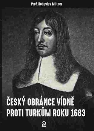Český obránce Vídně proti Turkům roku 1683 - Bohuslav Miltner