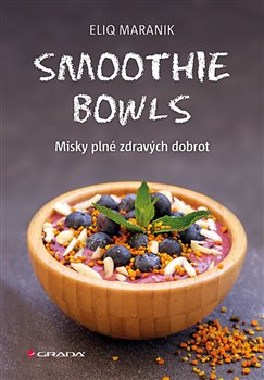 Levně Smoothie bowls. Misky plné zdravých dobrot - Eliq Maranik