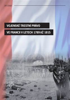 Vojenské trestní právo ve Francii v letech 1789 až 1815 koupíte na Kosmas.cz